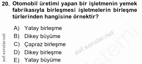 20. soru: Otomobil üretimi yapan bir işletmenin yemek fabrikasıyla birleşmesi işletmelerin birleşme türlerinden hangisine örnek…