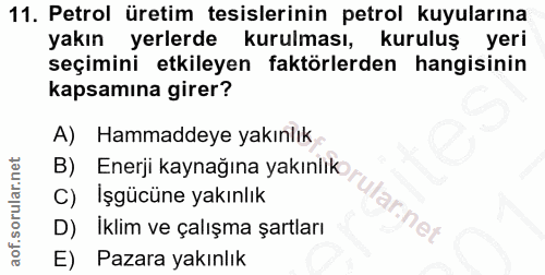 11. soru: Petrol üretim tesislerinin petrol kuyularına yakın yerlerde kurulması, kuruluş yeri seçimini etkileyen faktörlerden h…