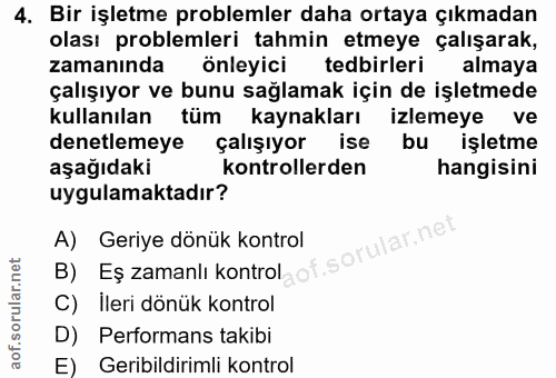 4. soru: Bir işletme problemler daha ortaya çıkmadan olası problemleri tahmin etmeye çalışarak, zamanında önleyici tedbirleri…