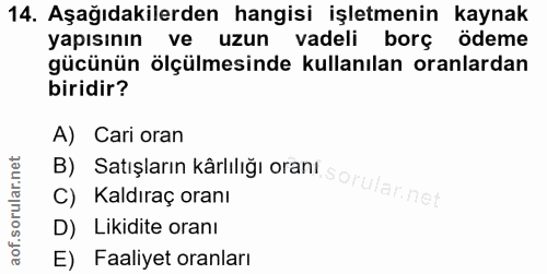 14. soru: Aşağıdakilerden hangisi işletmenin kaynak yapısının ve uzun vadeli borç ödeme gücünün ölçülmesinde kullanılan oranlar…