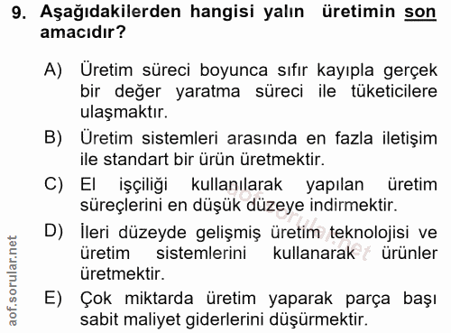 9. soru: Aşağıdakilerden hangisi yalın üretimin son amacıdır? A) Uretim süreci boyunca sıfır kayıpla gerçek bir değer yaratma…