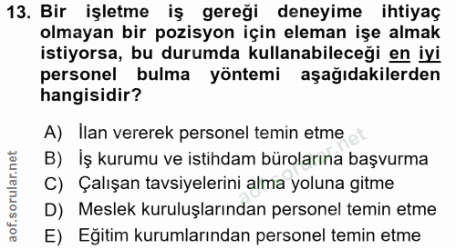 13. soru: Bir işletme iş gereği deneyime ihtiyaç olmayan bir pozisyon için eleman işe almak istiyorsa, bu durumda kullanabilece…