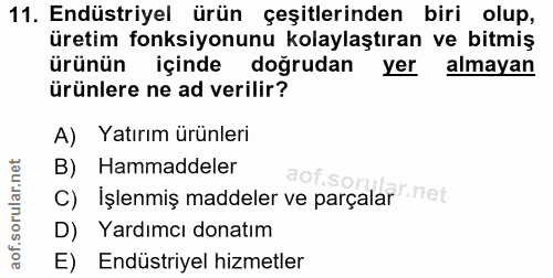 11. soru: Endüstriyel ürün çeşitlerinden biri olup, üretim fonksiyonunu kolaylaştıran ve bitmiş ürünün içinde doğrudan l yer al…