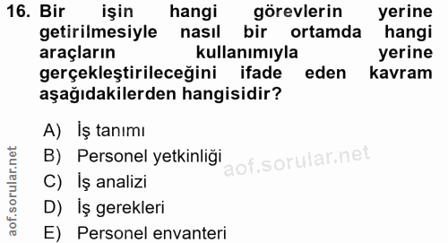 16. soru: Bir işin hangi görevlerin yerine getirilmesiyle nasıl bir ortamda hangi araçların kullanımıyla yerine gerçekleştirile…