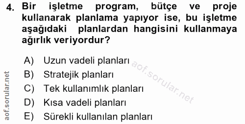 4. soru: Bir işletme program, bütçe ve proje kullanarak planlama yapıyor ise, bu işletme aşağıdaki planlardan hangisini kullan…