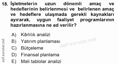 18. soru: İşletmelerin uzun dönemli amaç ve hedeflerinin belirlenmesi ve belirlenen amaç ve hedeflere ulaşmada gerekli kaynakla…