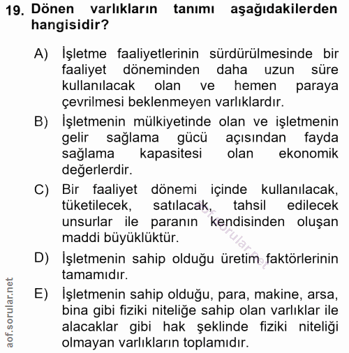 19. soru: Dönen varlıkların tanımı aşağıdakilerden hangisidir? A) Işletme faaliyetlerinin sürdürülmesinde bir faaliyet dönemind…