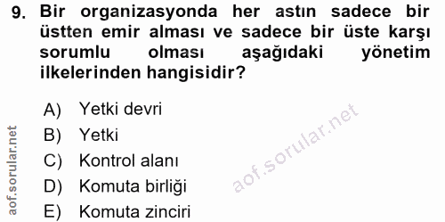 9. soru: Bir organizasyonda her astın sadece bir üstten emir alması ve sadece bir üste karşı sorumlu olması aşağıdaki yönetim…
