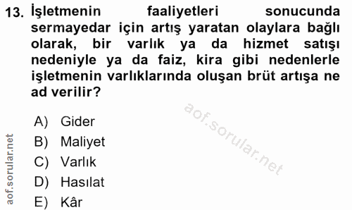 13. soru: İşletmenin faaliyetleri sonucunda sermayedar için artış yaratan olaylara bağlı olarak, bir varlık ya da hizmet satışı…