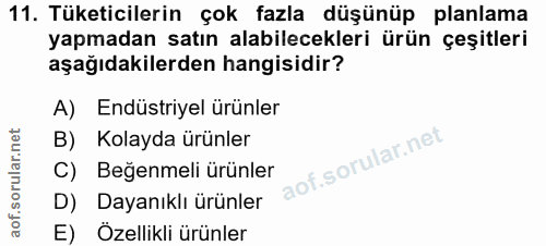 11. soru: Tüketicilerin çok fazla düşünüp planlama yapmadan satın alabilecekleri ürün çeşitleri aşağıdakilerden hangisidir? A)…