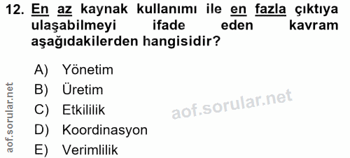 12. soru: En az kaynak kullanımı ile en fazla çıktıya ulaşabilmeyi ifade eden kavram aşağıdakilerden hangisidir? A) Yönetim B)…
