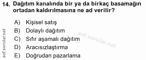 14. soru: Dağıtım kanalında bir ya da birkaç basamağın ortadan kaldırılmasına ne ad verilir? A) Kişisel satış B) Dolaylı dağıtı…