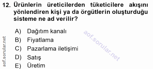 12. soru: Urünlerin üreticilerden tüketicilere akışını yönlendiren kişi ya da örgütlerin oluşturduğu sisteme ne ad verilir? A)…