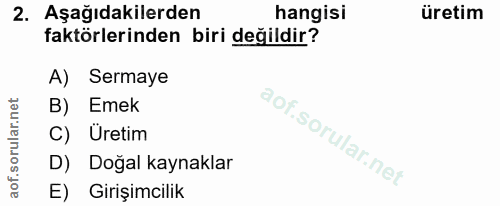 2. soru: Aşağıdakilerden hangisi üretim faktörlerinden biri değildir? A) Sermaye B) Emek Uretim D) Doğal kaynaklar E) Girişimc…