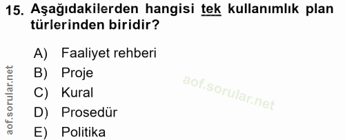 15. soru: Aşağıdakilerden hangisi tek kullanımlık plan türlerinden biridir? A) Faaliyet rehberi B) Proje C) Kural D) Prosedür E…