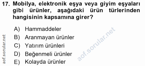 17. soru: Mobilya, elektronik eşya veya giyim eşyaları gibi ürünler, aşağıdaki ürün türlerinden hangisinin kapsamına girer? A)…