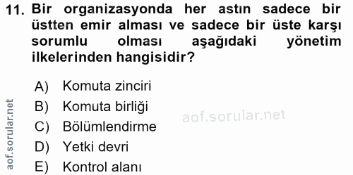 11. soru: Bir organizasyonda her astın sadece bir üstten emir alması ve sadece bir üste karşı sorumlu olması aşağıdaki yönetim…