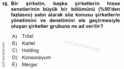 16. soru: Bir şirketin, başka şirketlerin hisse senetlerinin büyük bir bölümünü (%50'den fazlasını) satın alarak söz konusu şir…