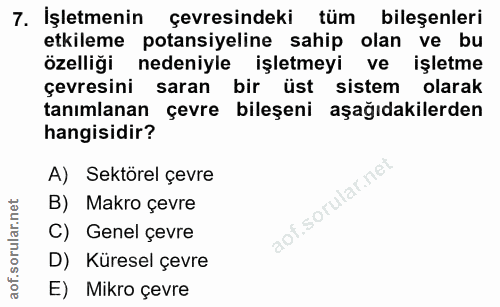 7. soru: İşletmenin çevresindeki tüm bileşenleri etkileme potansiyeline sahip olan ve bu özelliği nedeniyle işletmeyi ve işlet…