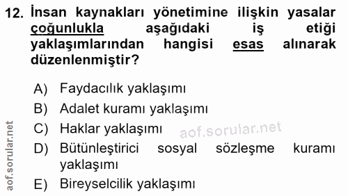12. soru: İnsan kaynakları yönetimine ilişkin yasalar çoğunlukla aşağıdaki iş etiği yaklaşımlarından hangisi esas alınarak düze…