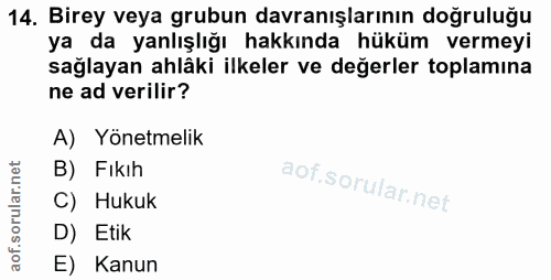 14. soru: Birey veya grubun davranışlarının doğruluğu ya da yanlışlığı hakkında hüküm vermeyi sağlayan ahlâki ilkeler ve değerl…