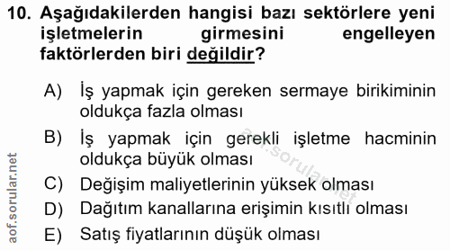 10. soru: Aşağıdakilerden hangisi bazı sektörlere yeni işletmelerin girmesini engelleyen faktörlerden biri değildir? A) Iş yapm…
