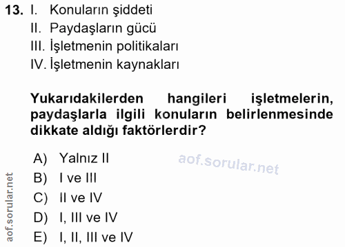 13. soru: I. Konuların șiddeti II. Paydaşların gücü III. İşletmenin politikaları IV. İşletmenin kaynakları Yukarıdakilerden han…