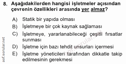 8. soru: Aşağıdakilerden hangisi işletmeler açısından çevrenin özellikleri arasında yer almaz? A) Statik bir yapıda olması B)…