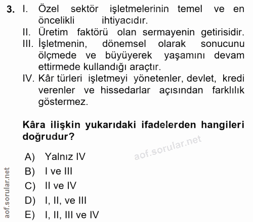 3. soru: I. Özel sektör işletmelerinin temel ve en öncelikli ihtiyacıdır. II. Uretim faktörü olan sermayenin getirisidir. III.…