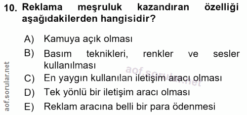10. soru: Reklama meşruluk kazandıran özelliği aşağıdakilerden hangisidir? A) Kamuya açık olması B) Basım teknikleri, renkler v…