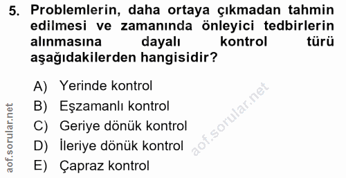5. soru: Problemlerin, daha ortaya çıkmadan tahmin edilmesi ve zamanında önleyici tedbirlerin alınmasına dayalı kontrol türü a…