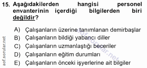 15. soru: Aşağıdakilerden hangisi personel envanterinin içerdiği bilgilerden biri değildir? A) Çalışanların üzerine tanımlanan…