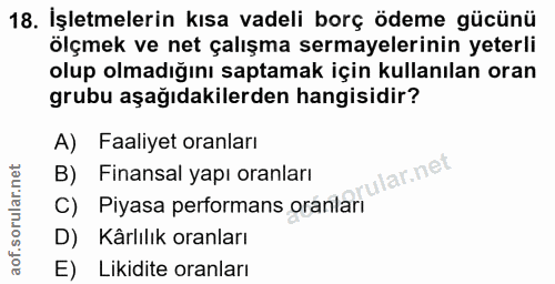18. soru: İşletmelerin kısa vadeli borç ödeme gücünü ölçmek ve net çalışma sermayelerinin yeterli olup olmadığını saptamak için…