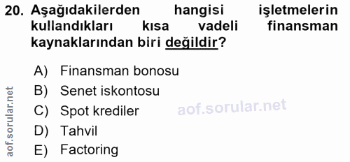 20. soru: Aşağıdakilerden hangisi işletmelerin kullandıkları kısa vadeli finansman kaynaklarından biri değildir? A) Finansman b…