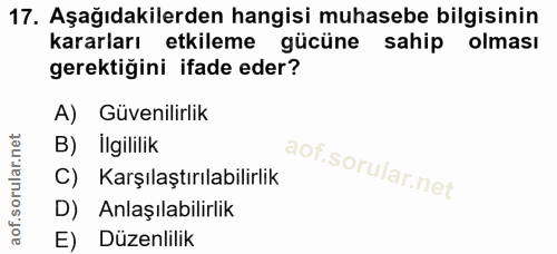17. soru: Aşağıdakilerden hangisi muhasebe bilgisinin kararları etkileme gücüne sahip olması gerektiğini ifade eder? A) Güvenil…