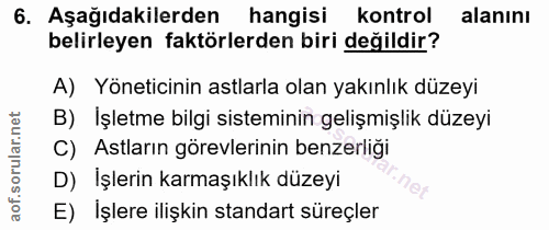 6. soru: Aşağıdakilerden hangisi kontrol alanını belirleyen faktörlerden biri değildir? A) Yöneticinin astlarla olan yakınlık…
