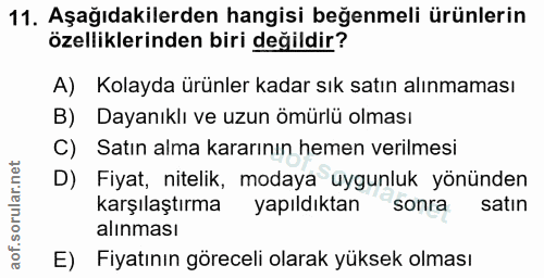 11. soru: Aşağıdakilerden hangisi beğenmeli ürünlerin özelliklerinden biri değildir? A) Kolayda ürünler kadar sık satın alınmam…