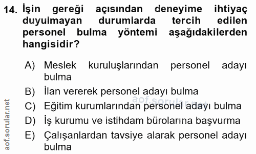 14. soru: İşin gereği açısından deneyime ihtiyaç duyulmayan durumlarda tercih edilen personel bulma yöntemi aşağıdakilerden han…