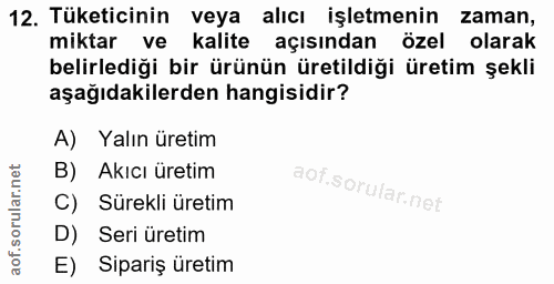 12. soru: Tüketicinin veya alıcı işletmenin zaman, miktar ve kalite açısından özel olarak belirlediği bir ürünün üretildiği üre…