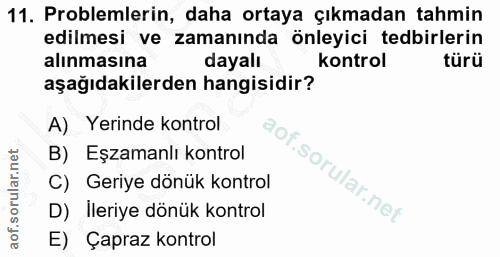 11. soru: Problemlerin, daha ortaya çıkmadan tahmin edilmesi ve zamanında önleyici tedbirlerin alınmasına dayalı kontrol türü a…