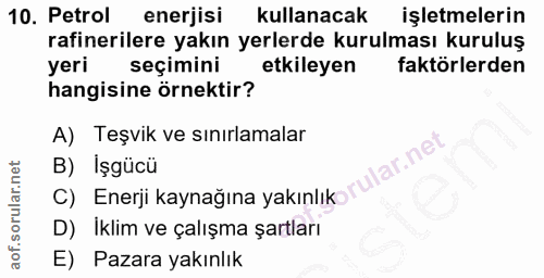 10. soru: Petrol enerjisi kullanacak işletmelerin rafinerilere yakın yerlerde kurulması kuruluş yeri seçimini etkileyen faktörl…