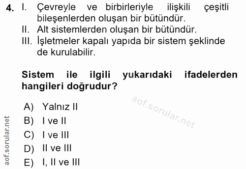 4. soru: I. Çevreyle ve birbirleriyle ilişkili çeşitli bileşenlerden oluşan bir bütündür. II. Alt sistemlerden oluşan bir bütü…