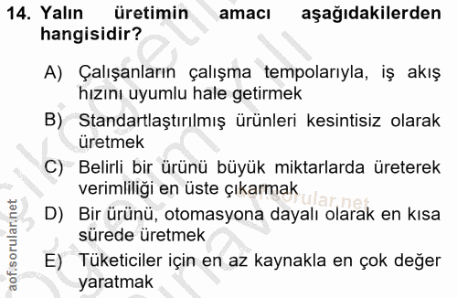 14. soru: Yalın üretimin amacı aşağıdakilerden hangisidir? A) Çalışanların çalışma tempolarıyla, iş akış hızını uyumlu hale get…