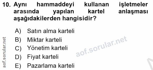 10. soru: Aynı hammaddeyi kullanan işletmeler arasında yapılan kartel anlaşması aşağıdakilerden hangisidir? A) Satın alma karte…