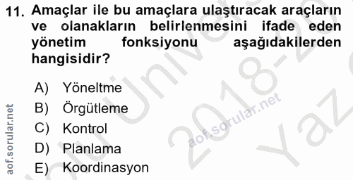 11. soru: Amaçlar ile bu amaçlara ulaştıracak araçların ve olanakların belirlenmesini ifade eden yönetim fonksiyonu aşağıdakile…