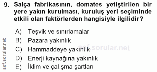 9. soru: Salça fabrikasının, domates yetiştirilen bir yere yakın kurulması, kuruluş yeri seçiminde etkili olan faktörlerden ha…