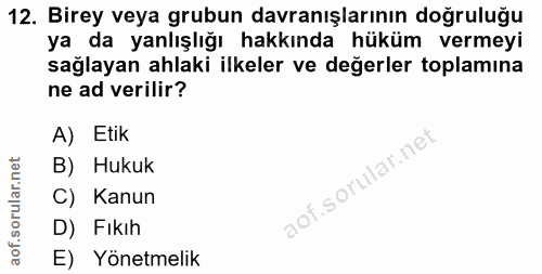 12. soru: Birey veya grubun davranışlarının doğruluğu ya da yanlışlığı hakkında hüküm vermeyi sağlayan ahlaki ilkeler ve değerl…