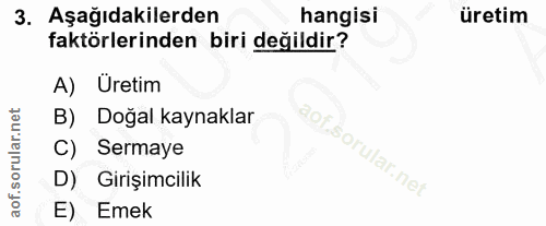 3. soru: Aşağıdakilerden hangisi üretim faktörlerinden biri değildir? A) Uretim B) Doğal kaynaklar Sermaye D) Girişimcilik E)…