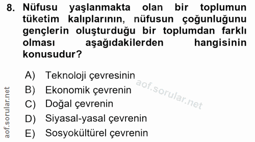8. soru: Nüfusu yaşlanmakta olan bir toplumun tüketim kalıplarının, nüfusun çoğunluğunu gençlerin oluşturduğu bir toplumdan fa…