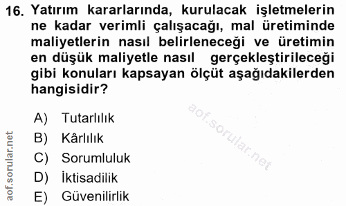 16. soru: Yatırım kararlarında, kurulacak işletmelerin ne kadar verimli çalışacağı, mal üretiminde maliyetlerin nasıl belirlene…
